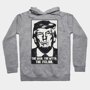 Donald Trump The Man Myth Felon 2023 - 2024 Mugshot Photo Hoodie